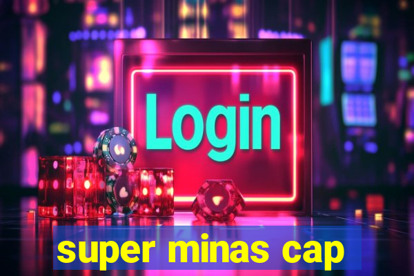 super minas cap